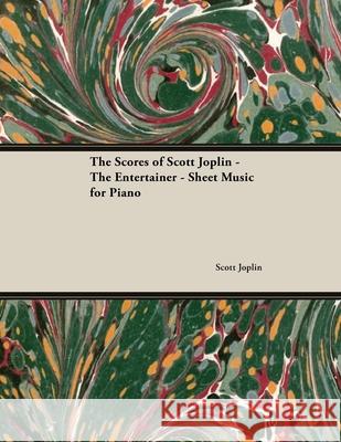 The Scores of Scott Joplin - The Entertainer - Sheet Music for Piano Scott Joplin 9781528701914 Classic Music Collection