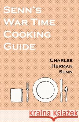 Senn's War Time Cooking Guide Charles Herman Senn 9781528702034 Read Books
