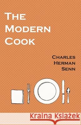 The Modern Cook Charles Herman Senn 9781528702089 Read Books