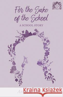 For the Sake of the School: A School Story Angela Brazil 9781528702133