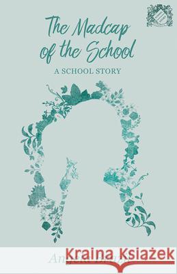 The Madcap of the School: A School Story Brazil, Angela 9781528702157 School Story Classics