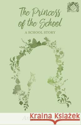 The Princess of the School - A School Story Angela Brazil 9781528702164 School Story Classics