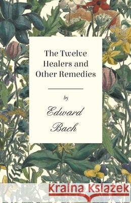 The Twelve Healers and Other Remedies Edward, Dr Bach 9781528702478