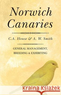 Norwich Canaries C. a. House A. W. Smith 9781528702492 Read Country Books