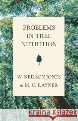 Problems in Tree Nutrition M C Rayner, W Neilson Jones 9781528702577 Read Books