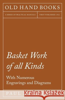 Basket Work of all Kinds - With Numerous Engravings and Diagrams Hasluck, Paul N. 9781528702812 Old Hand Books