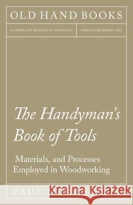 The Handyman's Book of Tools, Materials, and Processes Employed in Woodworking Paul N. Hasluck 9781528702867 Old Hand Books