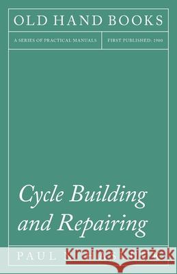 Cycle Building and Repairing Paul N. Hasluck 9781528702942 Old Hand Books