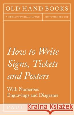 How to Write Signs, Tickets and Posters - With Numerous Engravings and Diagrams Paul N. Hasluck 9781528702959 Old Hand Books