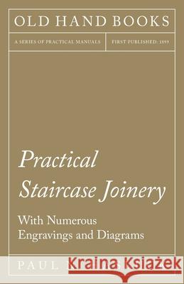Practical Staircase Joinery - With Numerous Engravings and Diagrams Paul N. Hasluck 9781528702997 Old Hand Books