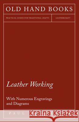 Leather Working - With Numerous Engravings and Diagrams Paul N. Hasluck 9781528703055