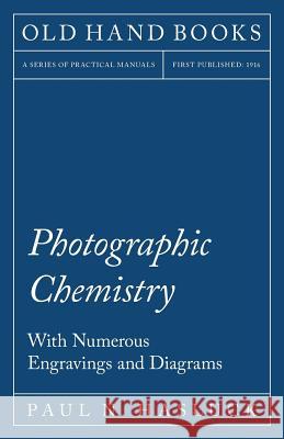 Photographic Chemistry - With Numerous Engravings and Diagrams Paul N. Hasluck 9781528703062 Old Hand Books