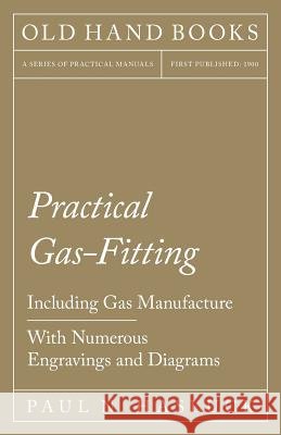 Practical Gas-Fitting - Including Gas Manufacture - With Numerous Engravings and Diagrams Paul N. Hasluck 9781528703086 Old Hand Books