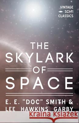 The Skylark of Space E. E. Doc Smith Lee Hawkins Garby 9781528703161 Vintage Sci-Fi Classics