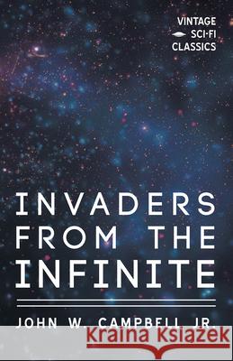 Invaders from the Infinite John W. Campbell Jr 9781528703260 Vintage Sci-Fi Classics