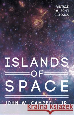 Islands of Space John W. Campbell Jr 9781528703277 Vintage Sci-Fi Classics