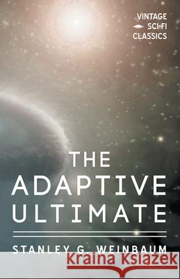 The Adaptive Ultimate Stanley G. Weinbaum 9781528703376 Vintage Sci-Fi Classics