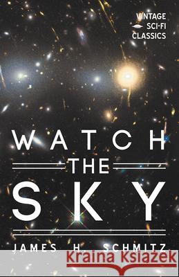 Watch the Sky James H. Schmitz 9781528703413 Vintage Sci-Fi Classics