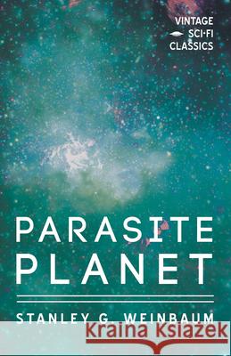 Parasite Planet Stanley G. Weinbaum 9781528703451 Vintage Sci-Fi Classics