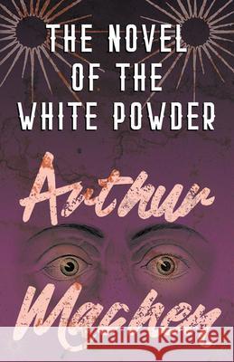 The Novel of the White Powder Arthur Machen   9781528704151 Fantasy and Horror Classics