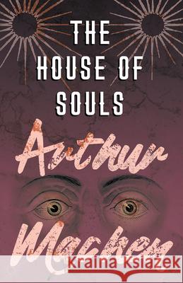 The House of Souls Arthur Machen   9781528704229 Fantasy and Horror Classics