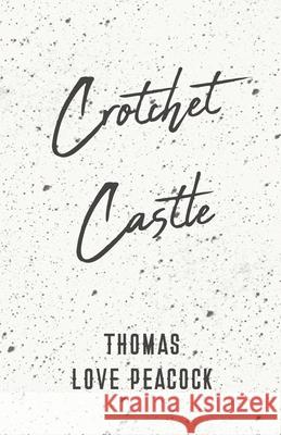 Crotchet Castle Thomas Love Peacock 9781528704342 Read Books