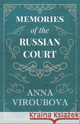 Memories of the Russian Court Anna Viroubova 9781528704441 Read Books