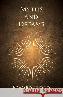 Myths and Dreams Edward Clodd 9781528704762