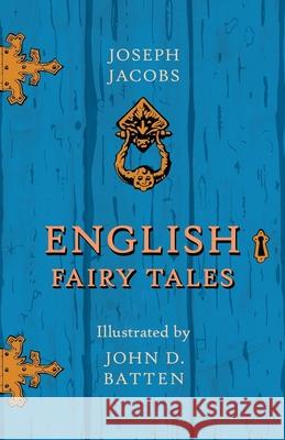 English Fairy Tales - Illustrated by John D. Batten Joseph Jacobs John D. Batten 9781528705493 Pook Press