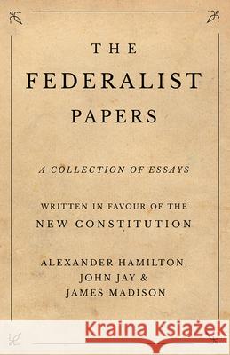 The Federalist Papers Alexander Hamilton John Jay James Madison 9781528705561 Classic Books Library