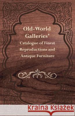Old-World Galleries' Catalogue of Finest Reproductions and Antique Furniture Anon 9781528705912 Read Books