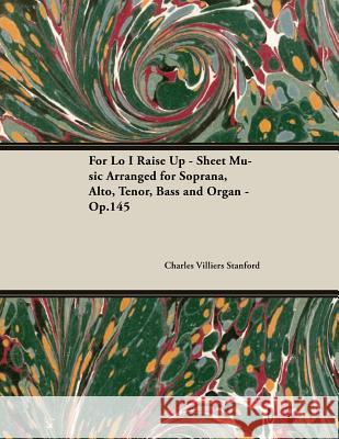 Bas for Lo I Raise Up - Sheet Music Arranged for Soprana, Alto, Tenor Charles Villiers Stanford 9781528706964