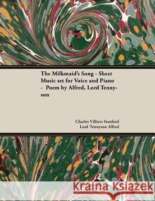 The Milkmaid's Song - Sheet Music set for Voice and Piano - Poem by Alfred, Lord Tennyson Stanford, Charles Villiers 9781528707336