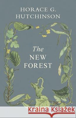 The New Forest Horace G Hutchinson 9781528707695 Read Books