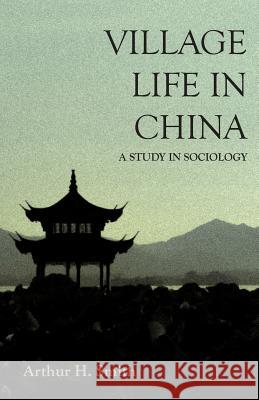 Village Life in China - A Study in Sociology Arthur H. Smith 9781528708210 Read Books