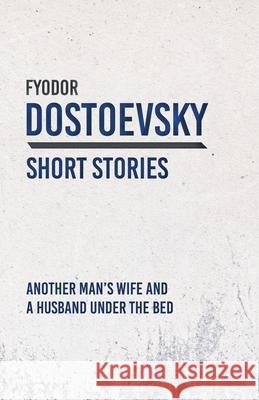 Another Man's Wife and a Husband Under the Bed Fyodor Dostoevsky 9781528708326