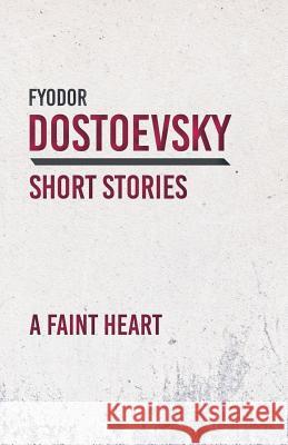 A Faint Heart Fyodor Dostoevsky 9781528708364 Classic Books Library