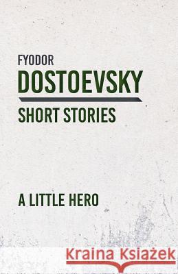 A Little Hero Fyodor Dostoevsky 9781528708388 Classic Books Library