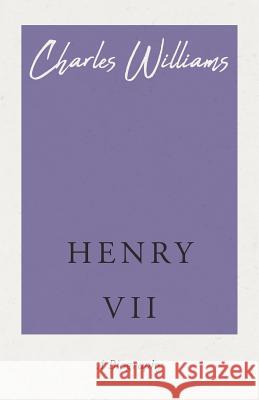 Henry VII Charles Williams (University of Washington Tacoma) 9781528708463 Read Books