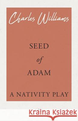 Seed of Adam - A Nativity Play Charles Williams (University of Washington Tacoma) 9781528708548 Read Books