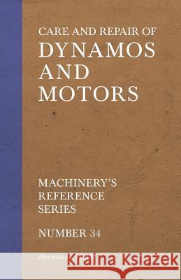 Care and Repair of Dynamos and Motors - Machinery's Reference Series - Number 34 Norman G. Meade 9781528709101 Old Hand Books
