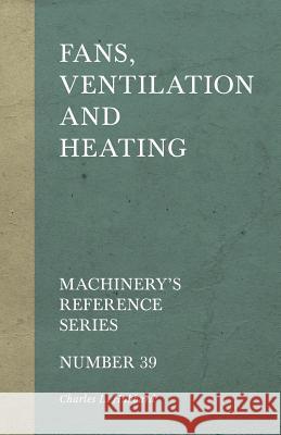 Fans, Ventilation and Heating - Machinery's Reference Series - Number 39 Charles L Hubbard 9781528709132 Read Books