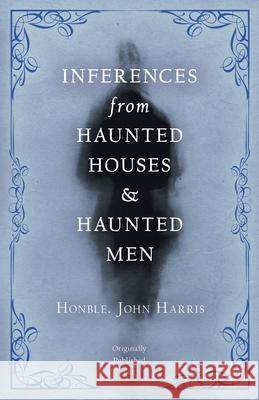 Inferences from Haunted Houses and Haunted Men John Harris 9781528709422