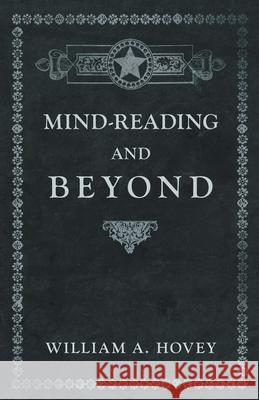 Mind-Reading and Beyond William a Hovey 9781528709477