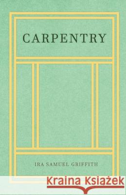 Carpentry Ira Samuel Griffith 9781528709859 Old Hand Books