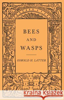 Bees and Wasps Oswald H Latter 9781528710015 Read Books