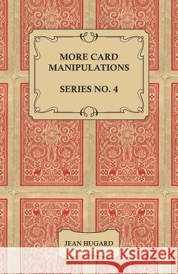 More Card Manipulations - Series No. 4 Jean Hugard 9781528710145