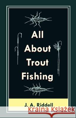 All About Trout Fishing Riddell, J. A. 9781528710176 Read Country Books