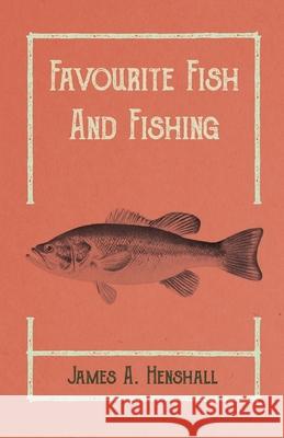 Favourite Fish and Fishing James a Henshall 9781528710466 Read Books