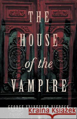 The House of the Vampire George Sylvester Viereck   9781528710664 Fantasy and Horror Classics